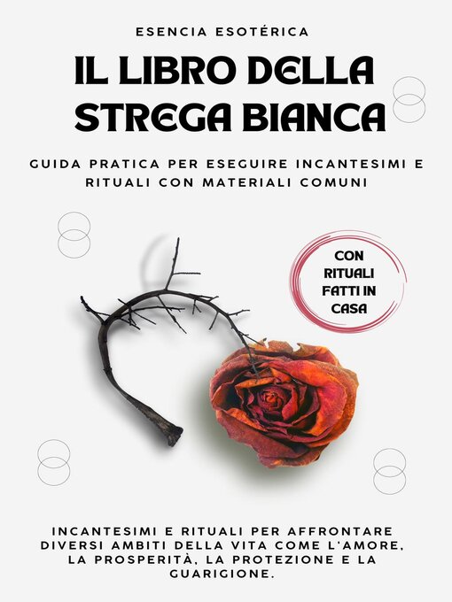 Title details for Il libro della strega bianca. Guida pratica per eseguire incantesimi e rituali con materiali comuni by Esencia Esotérica - Available